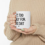 "It's Too Early..." Coffee Mug