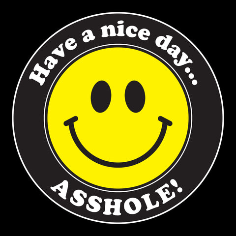 "Have a Nice Day, Asshole!" T-Shirt