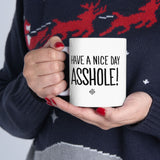 "Have a Nice Day, ASSHOLE!" Coffee Mug