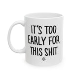 "It's Too Early..." Coffee Mug