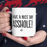 "Have a Nice Day, ASSHOLE!" Coffee Mug